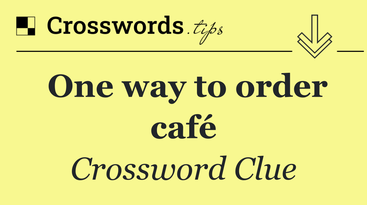 One way to order café