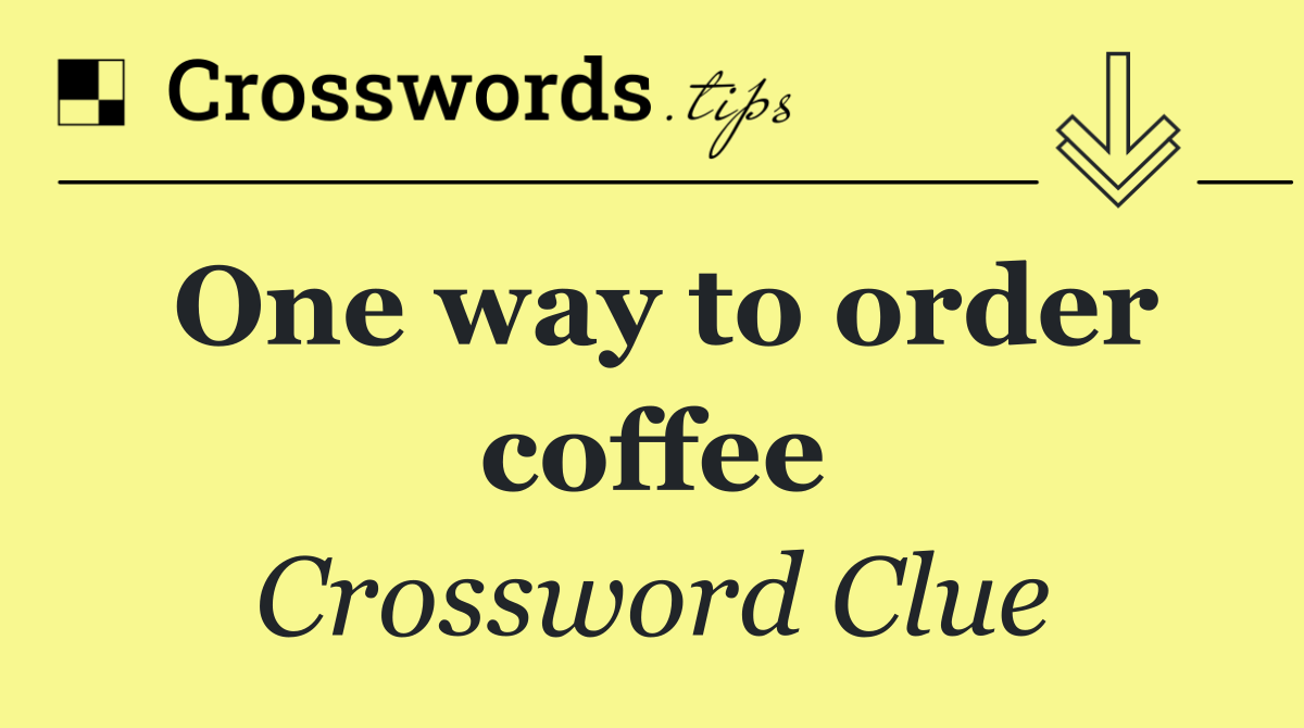 One way to order coffee