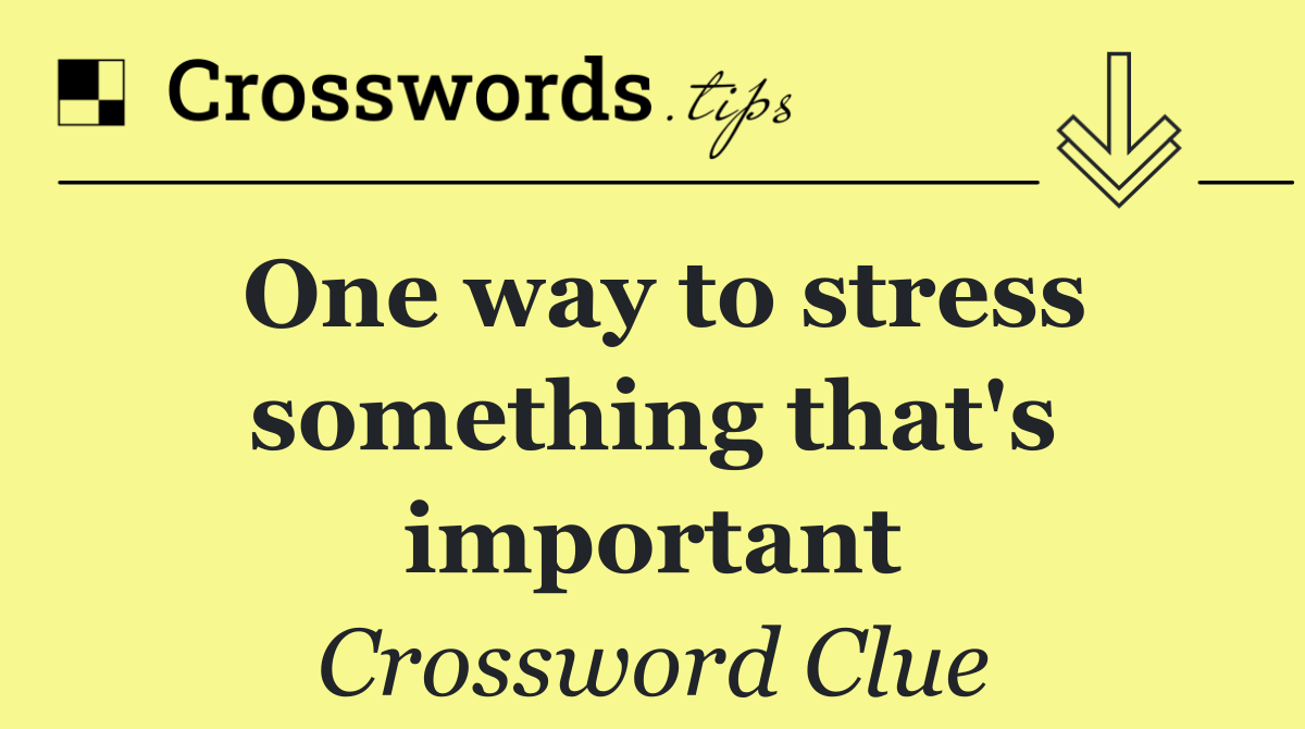 One way to stress something that's important