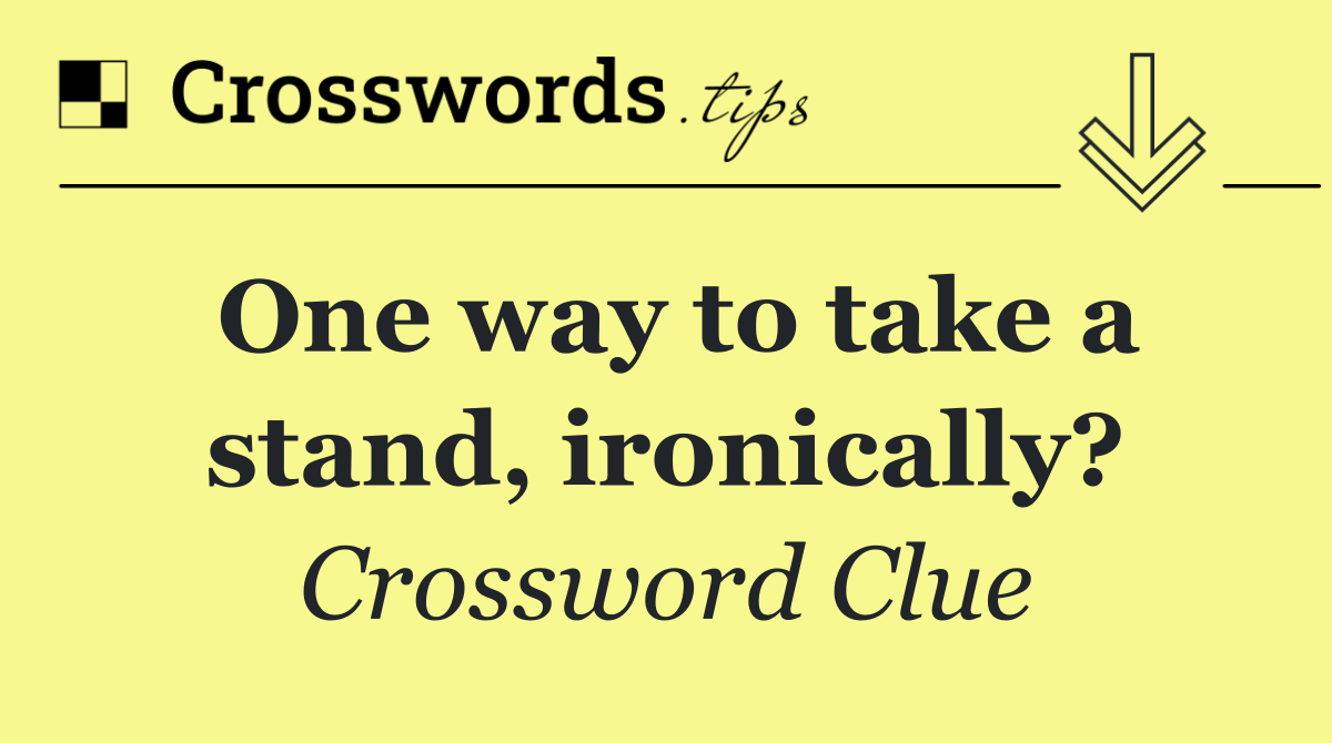 One way to take a stand, ironically?