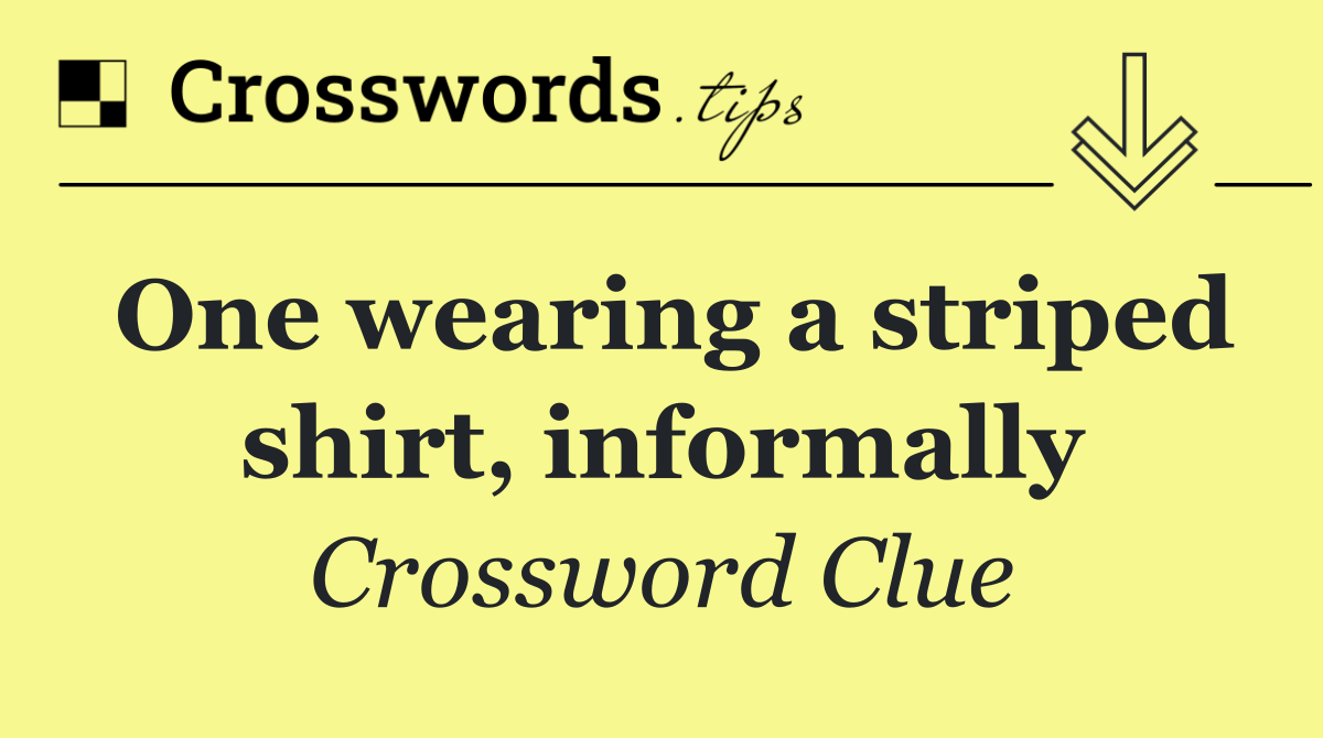 One wearing a striped shirt, informally