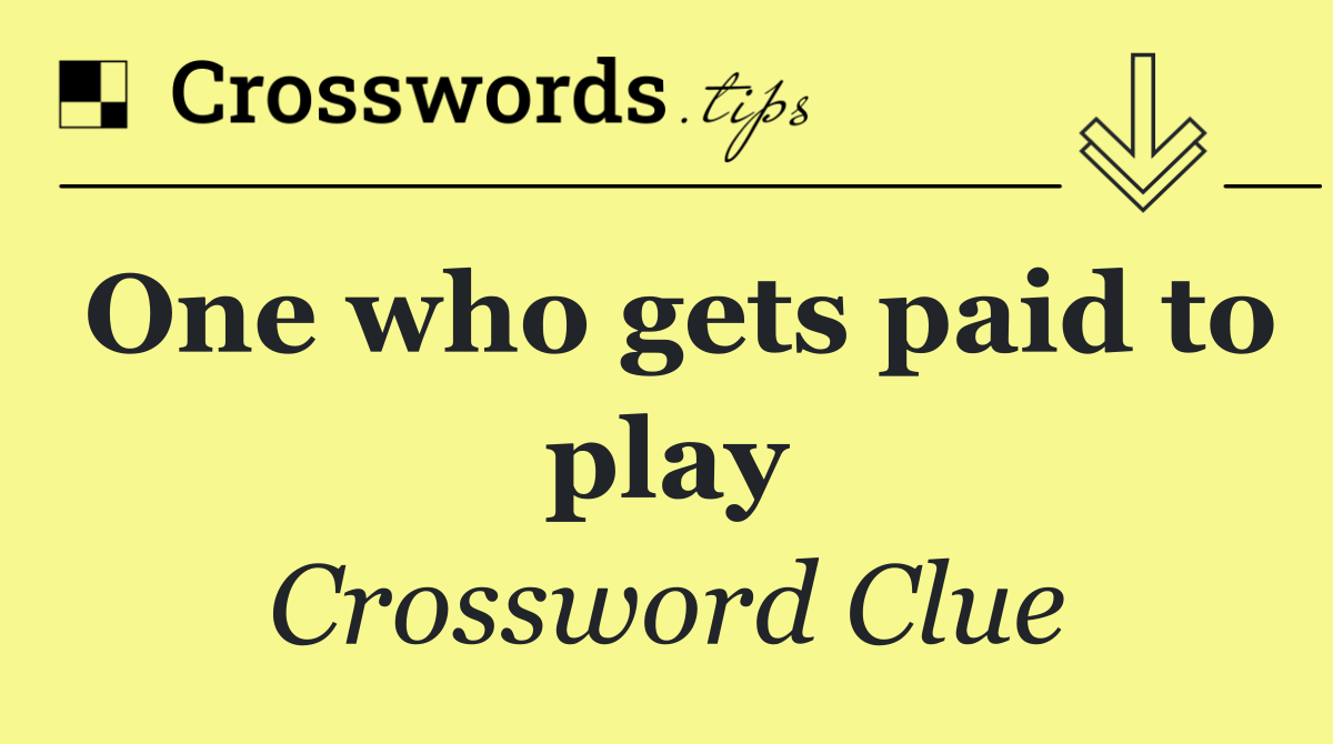 One who gets paid to play