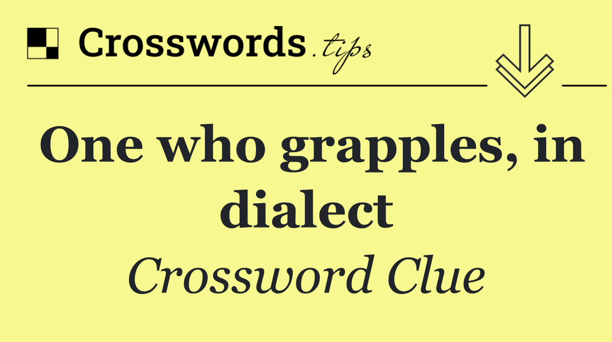 One who grapples, in dialect