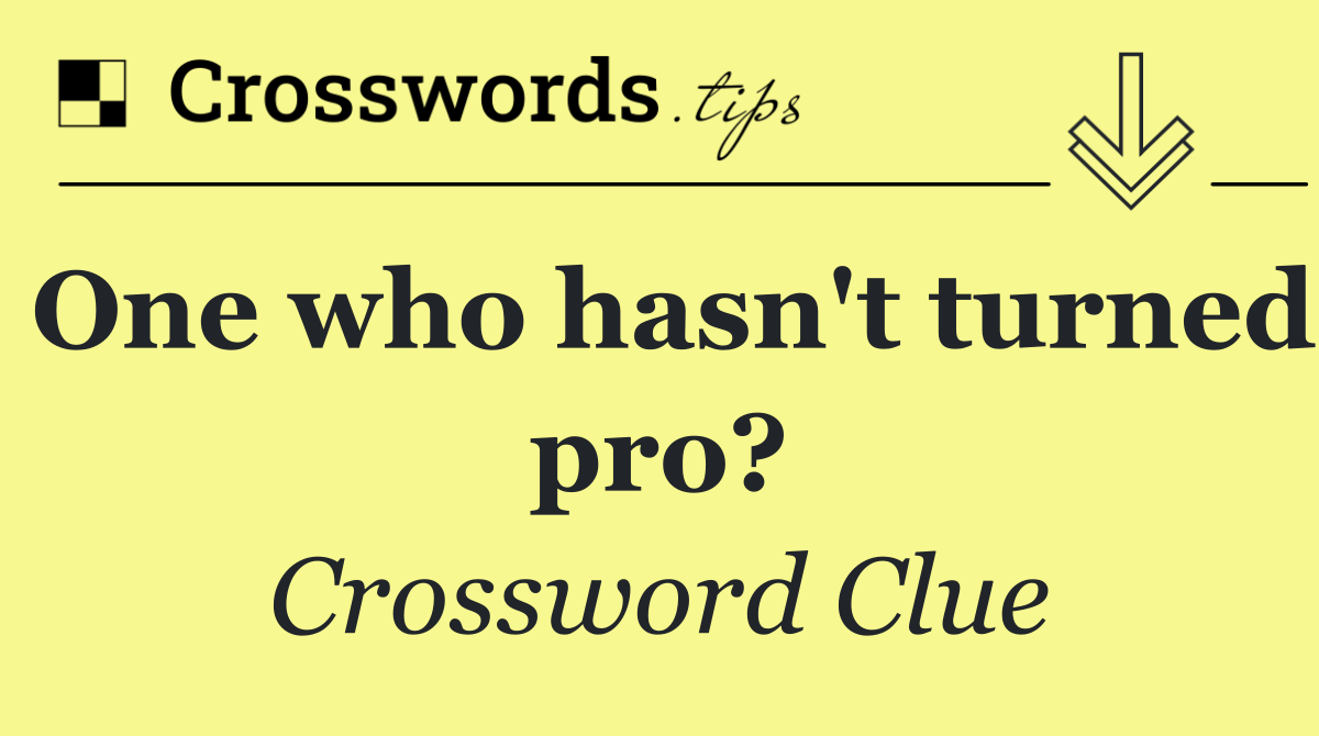 One who hasn't turned pro?