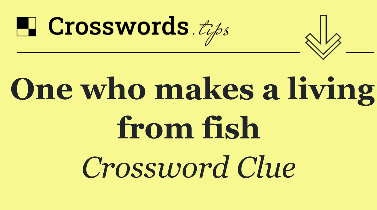 One who makes a living from fish