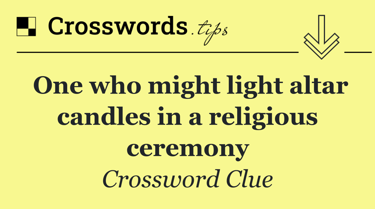 One who might light altar candles in a religious ceremony