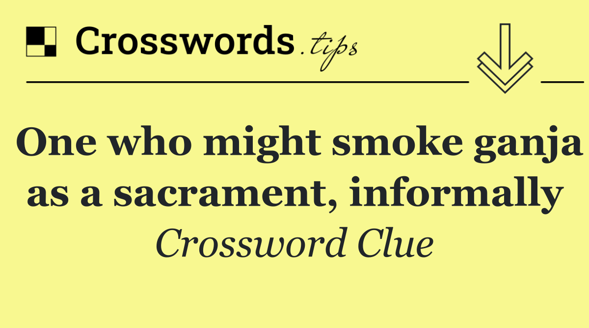 One who might smoke ganja as a sacrament, informally