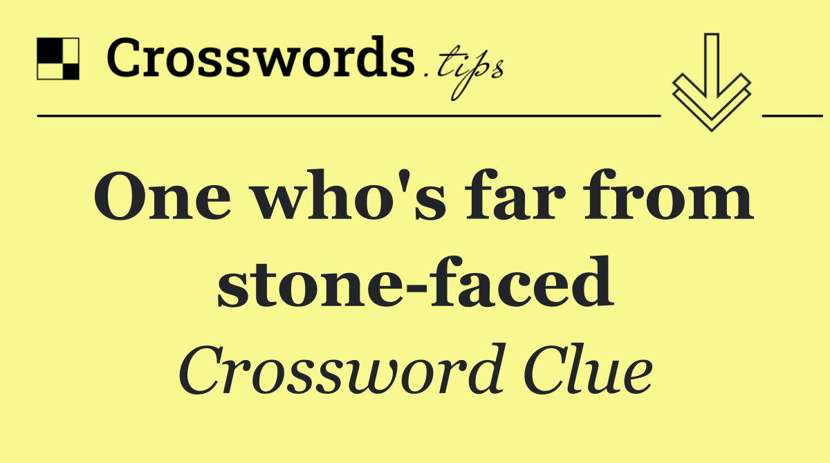 One who's far from stone faced