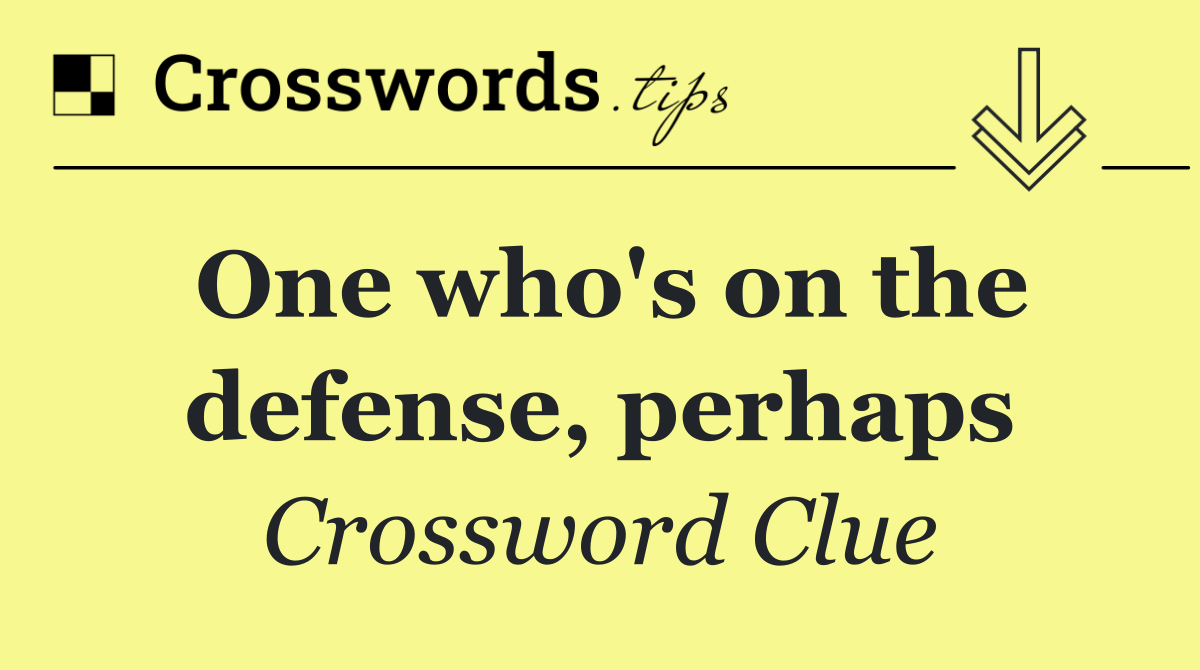 One who's on the defense, perhaps