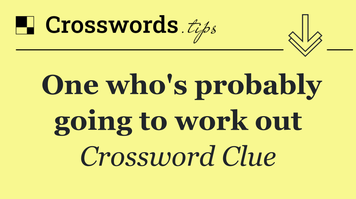 One who's probably going to work out