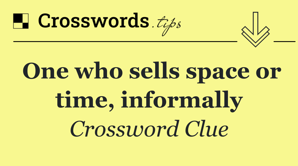 One who sells space or time, informally
