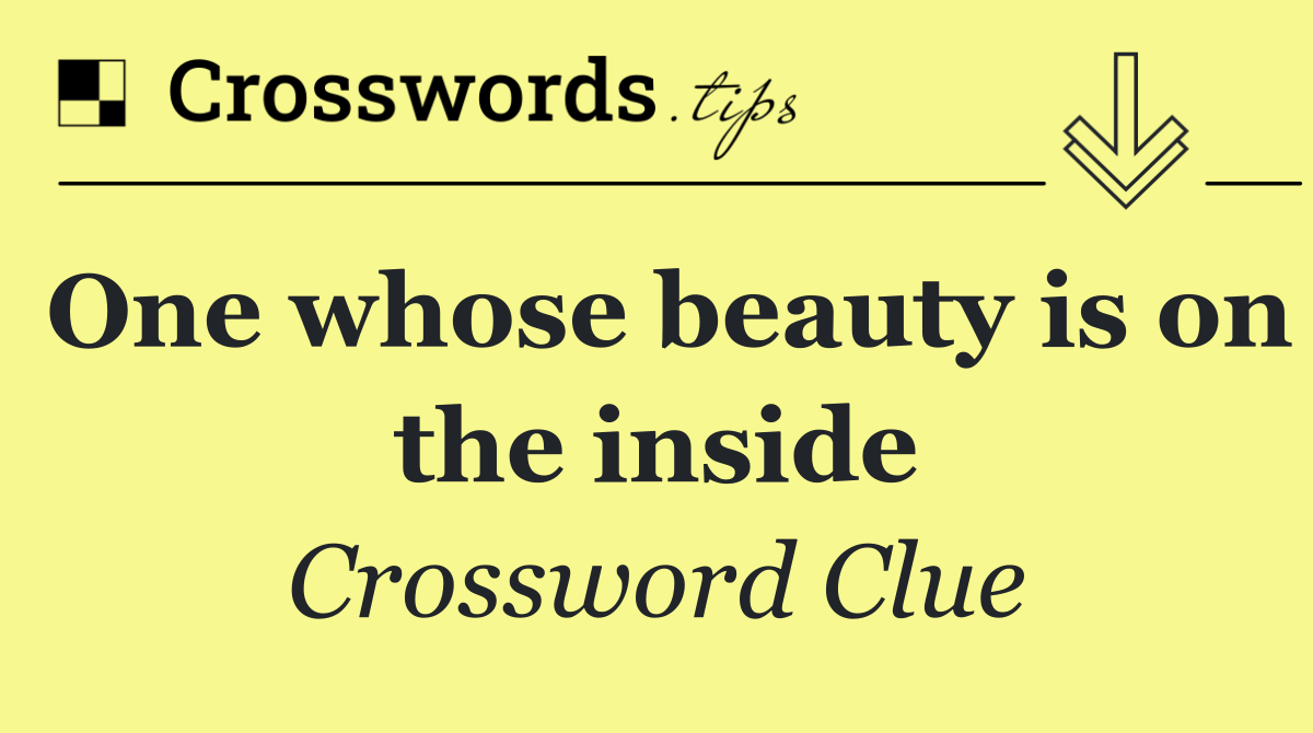 One whose beauty is on the inside