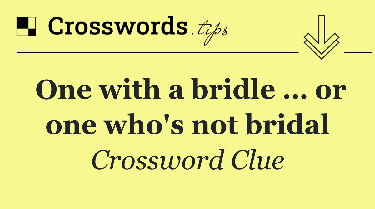 One with a bridle … or one who's not bridal