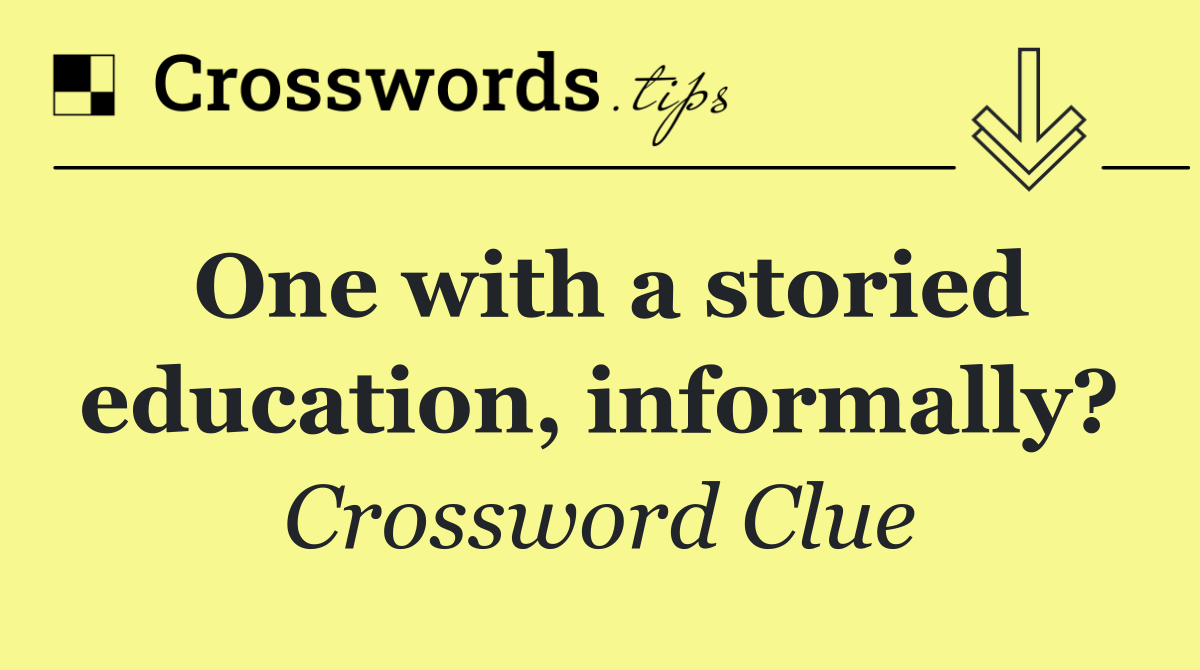 One with a storied education, informally?