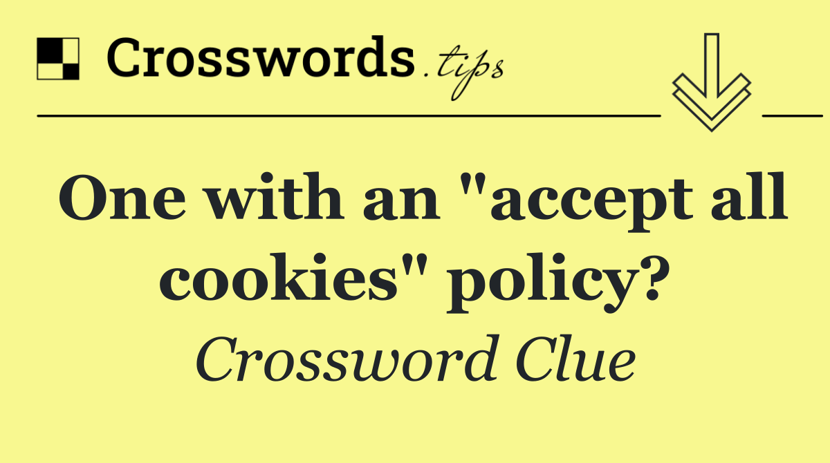 One with an "accept all cookies" policy?