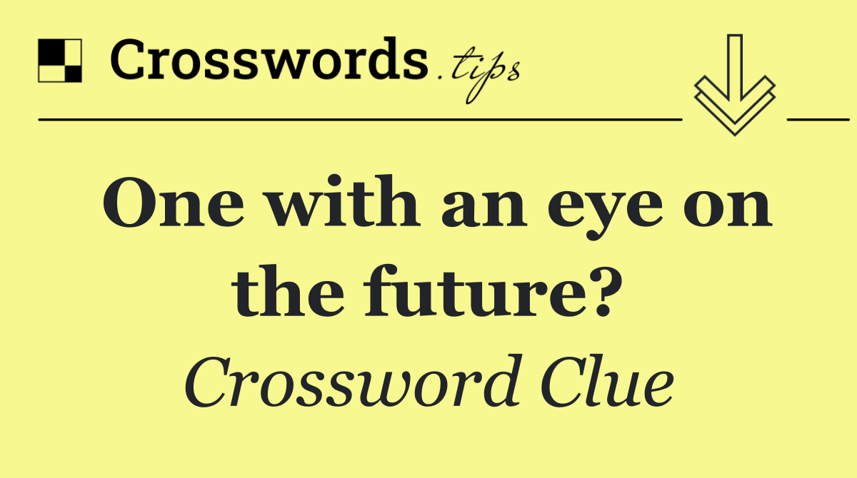 One with an eye on the future?