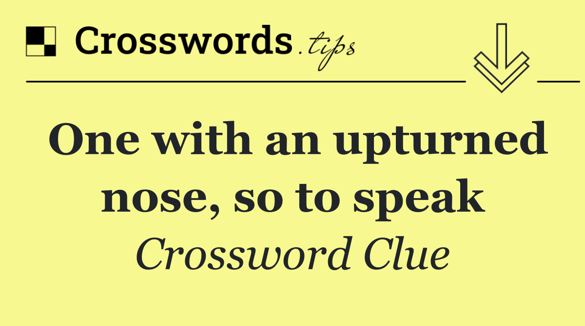 One with an upturned nose, so to speak