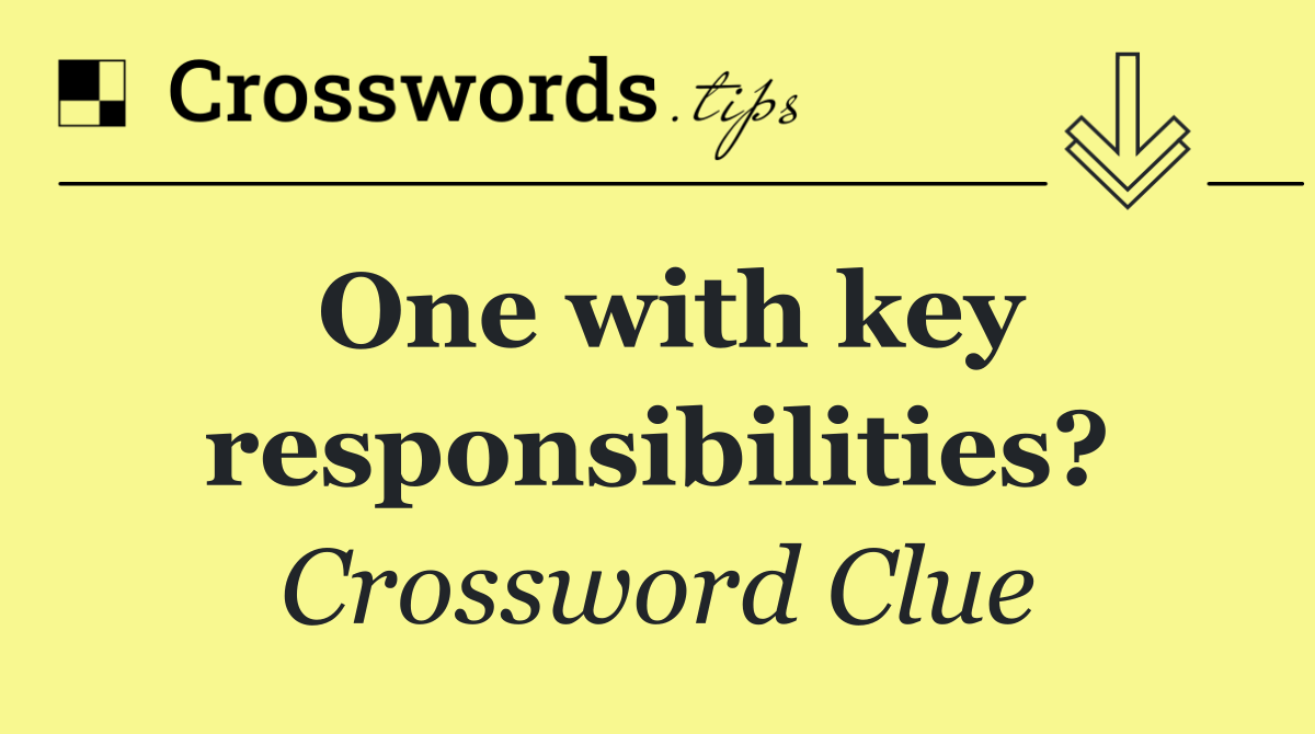 One with key responsibilities?