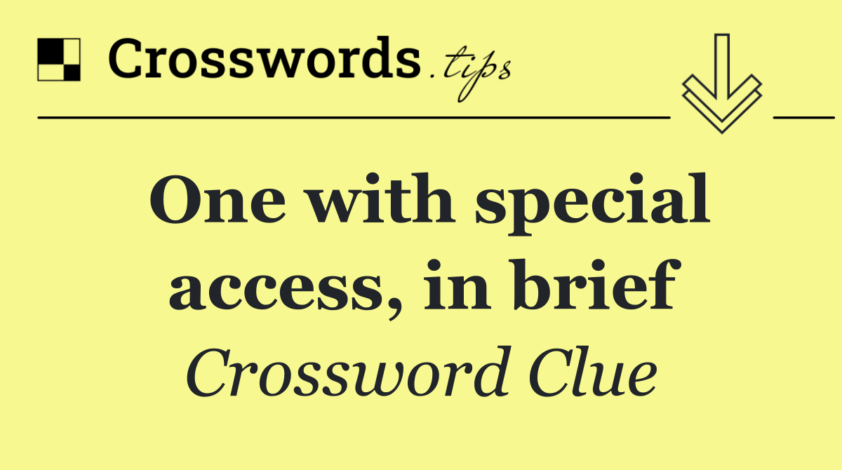 One with special access, in brief