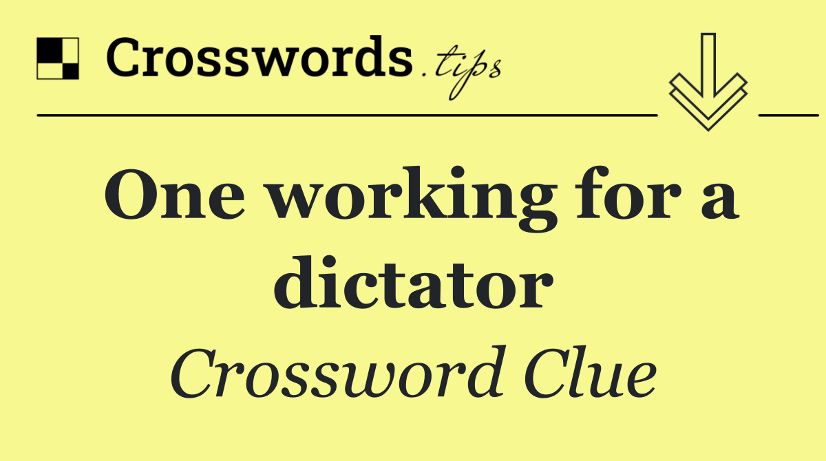 One working for a dictator