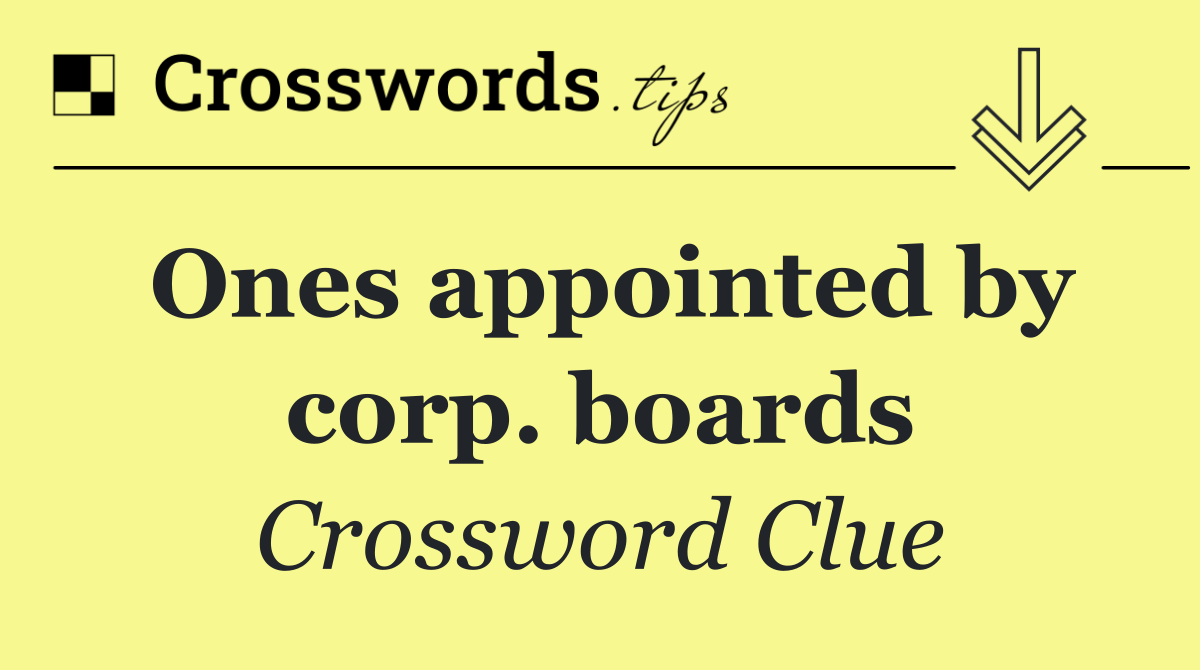 Ones appointed by corp. boards