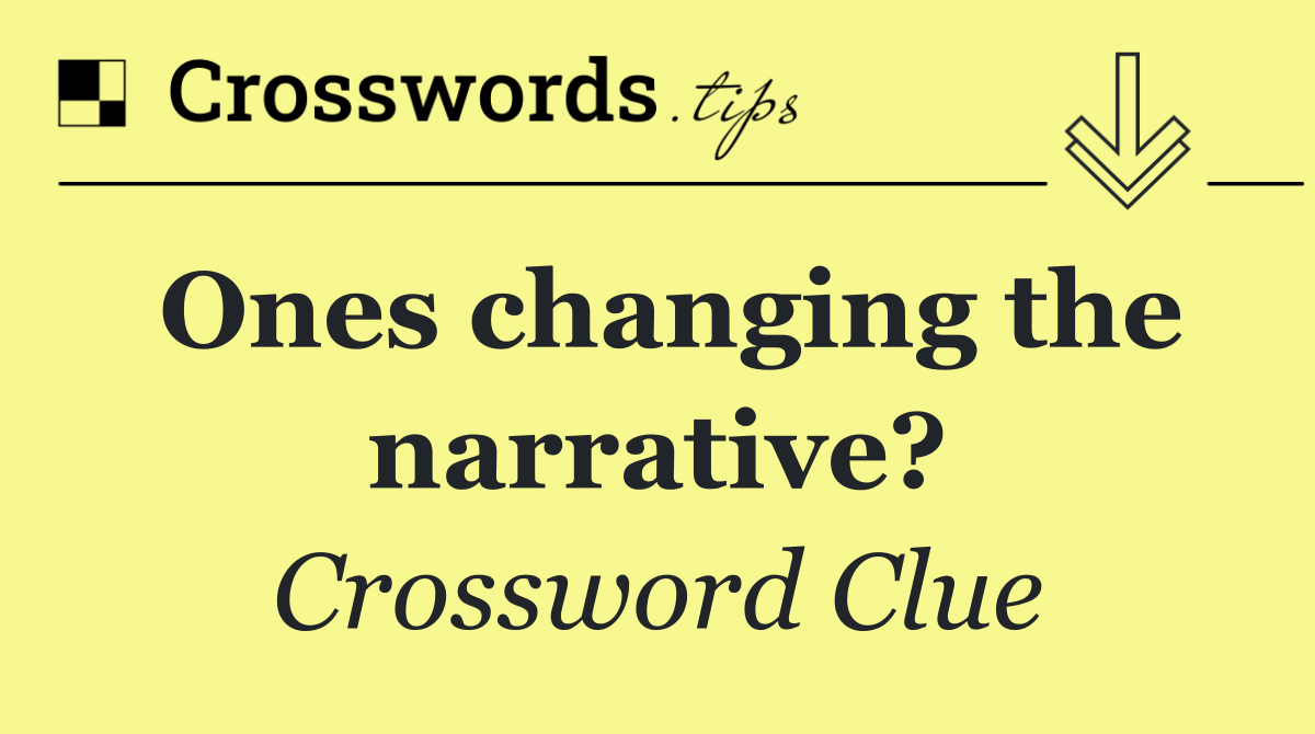 Ones changing the narrative?