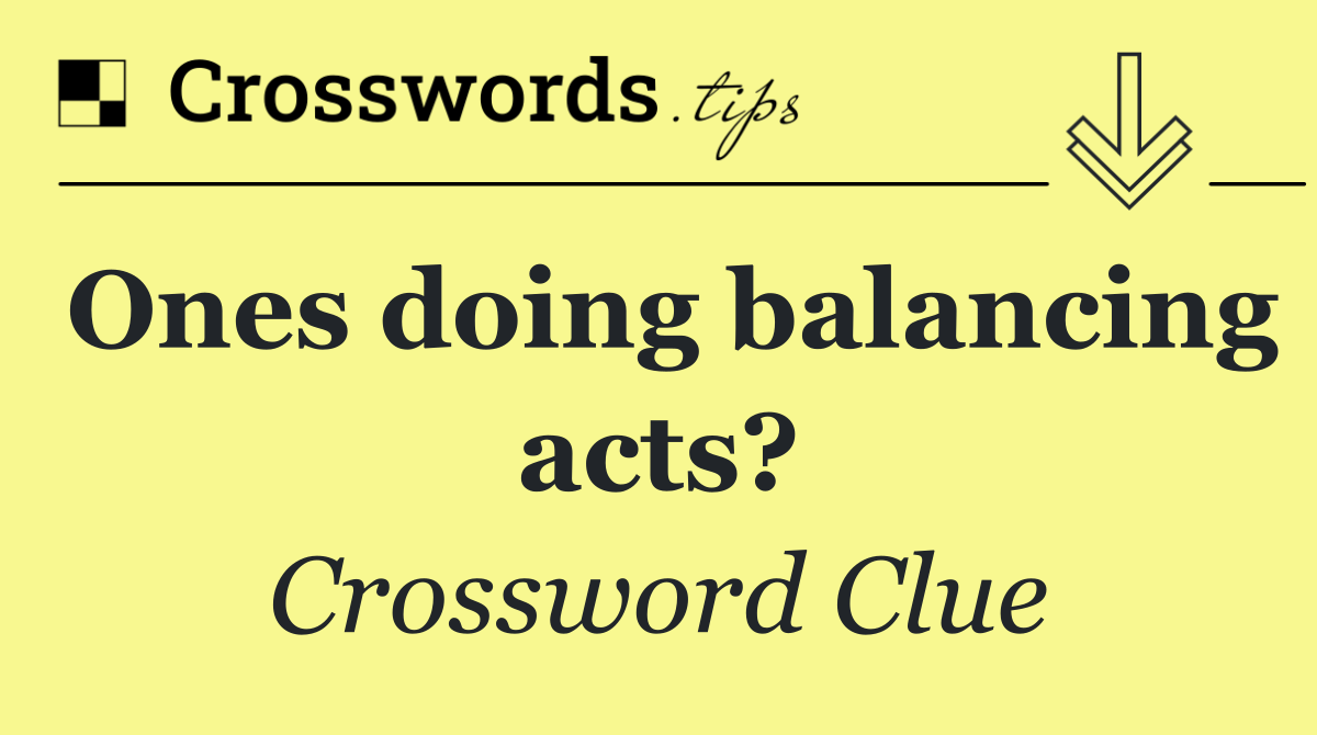Ones doing balancing acts?