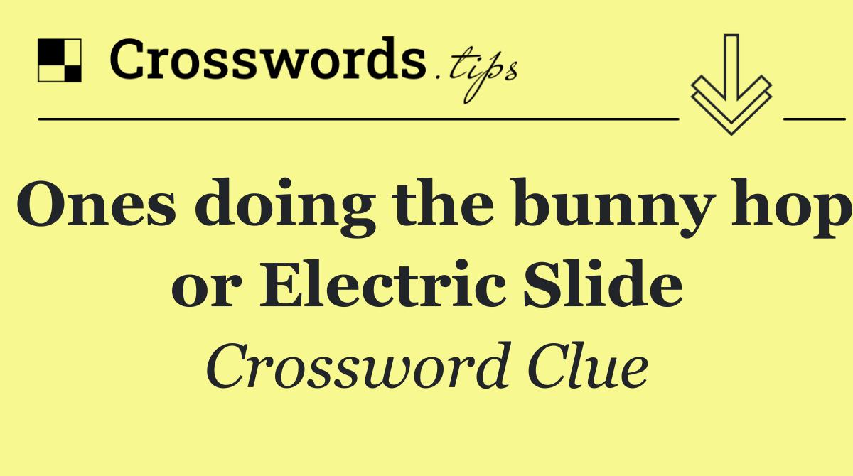 Ones doing the bunny hop or Electric Slide