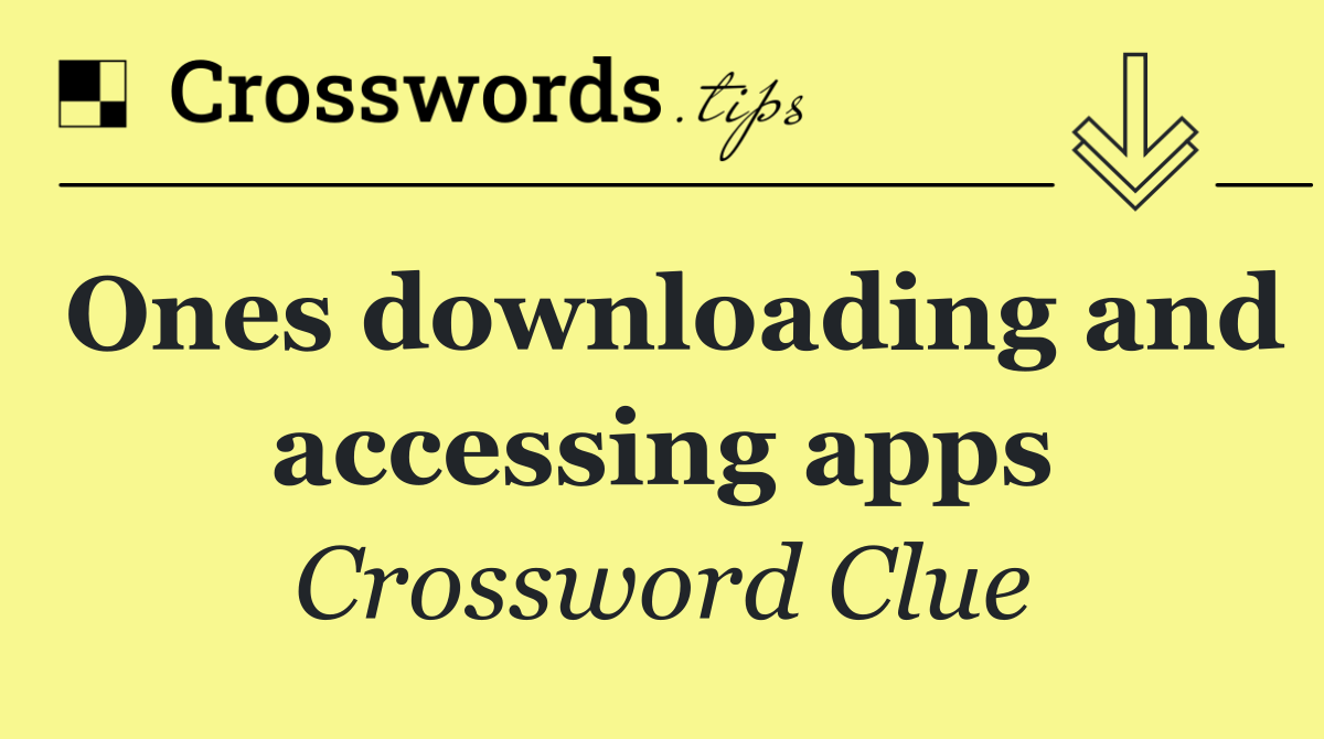 Ones downloading and accessing apps