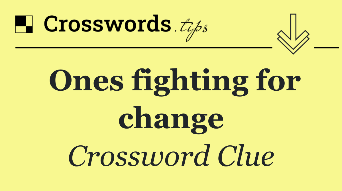 Ones fighting for change