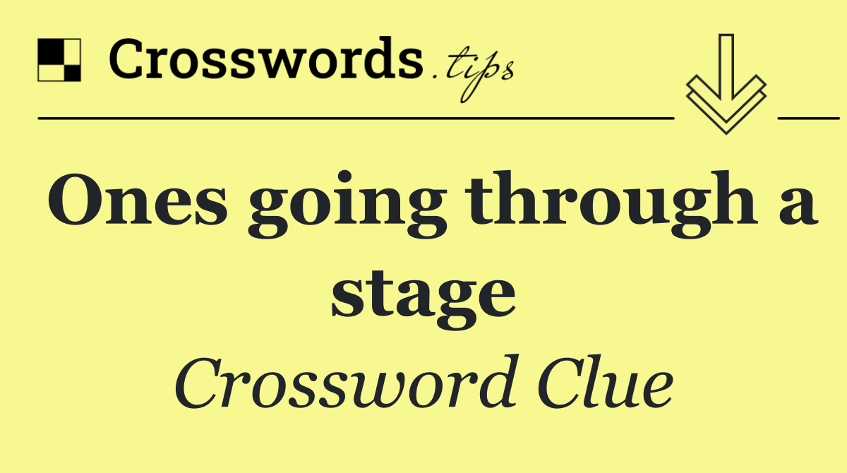 Ones going through a stage