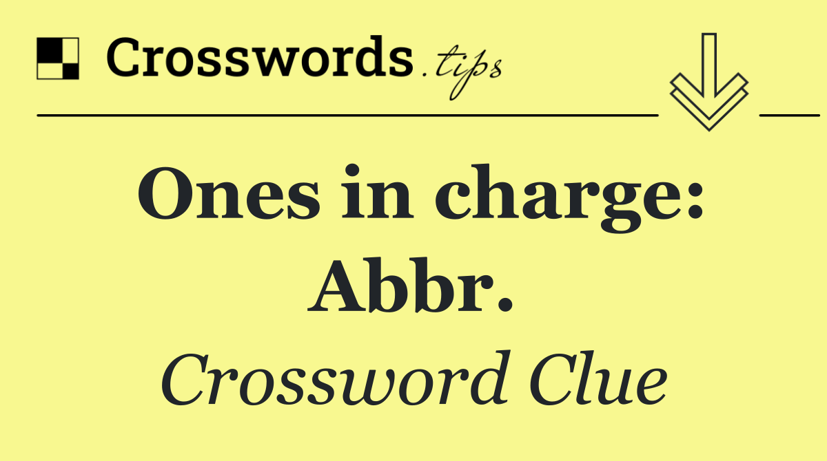 Ones in charge: Abbr.