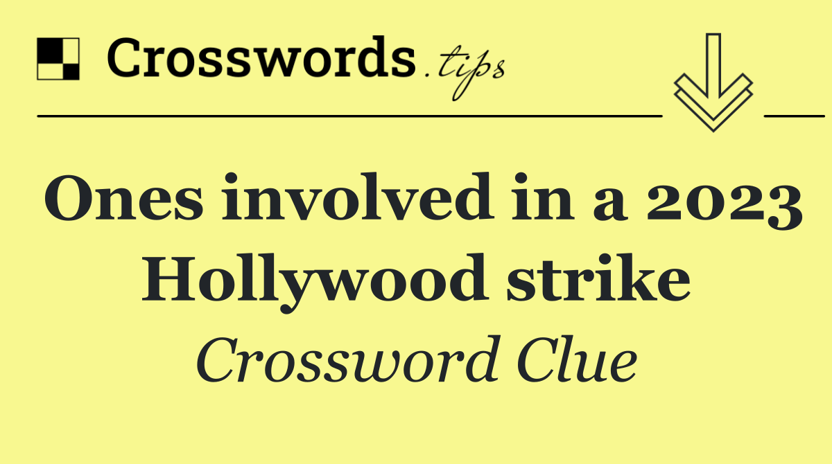 Ones involved in a 2023 Hollywood strike