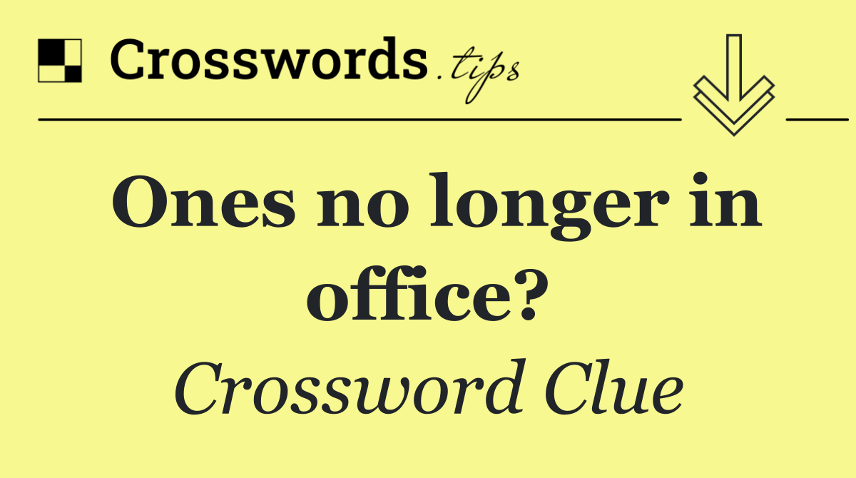 Ones no longer in office?