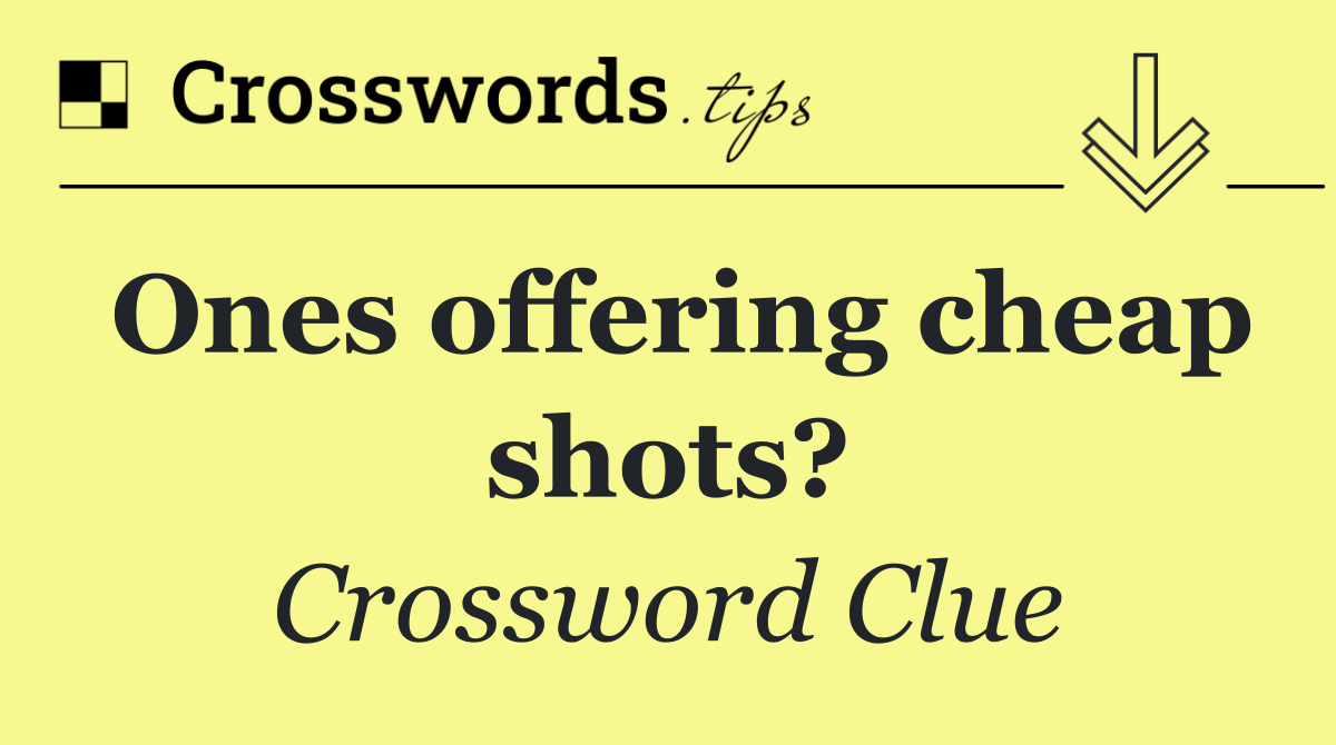 Ones offering cheap shots?