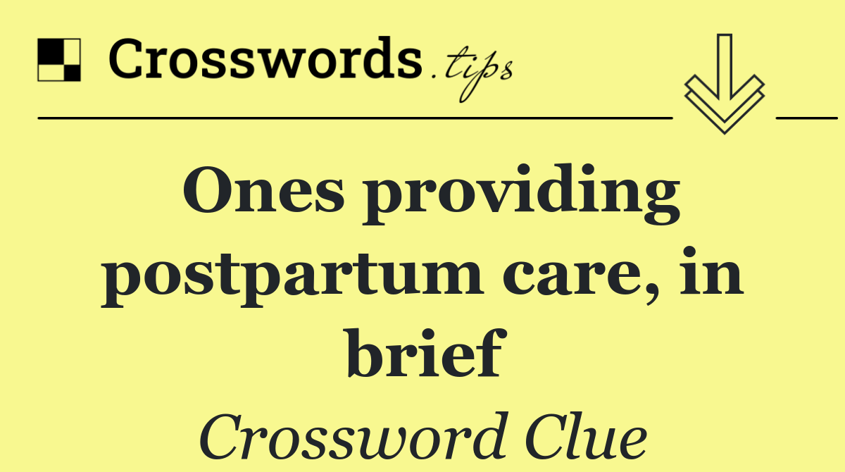 Ones providing postpartum care, in brief