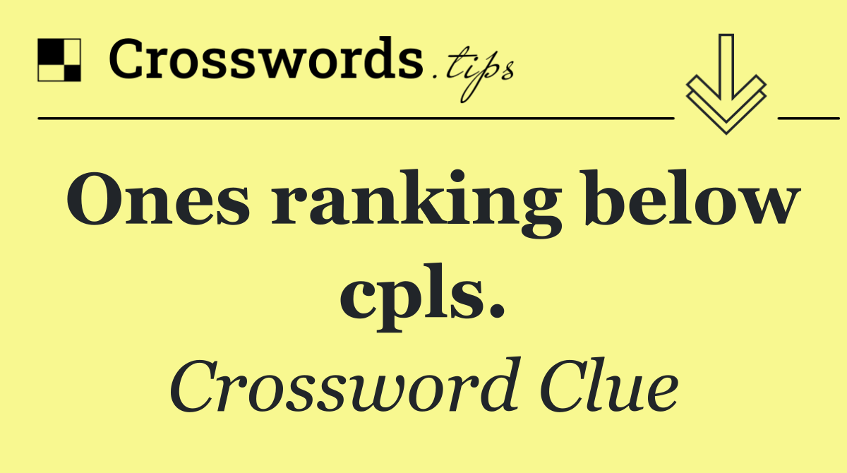 Ones ranking below cpls.
