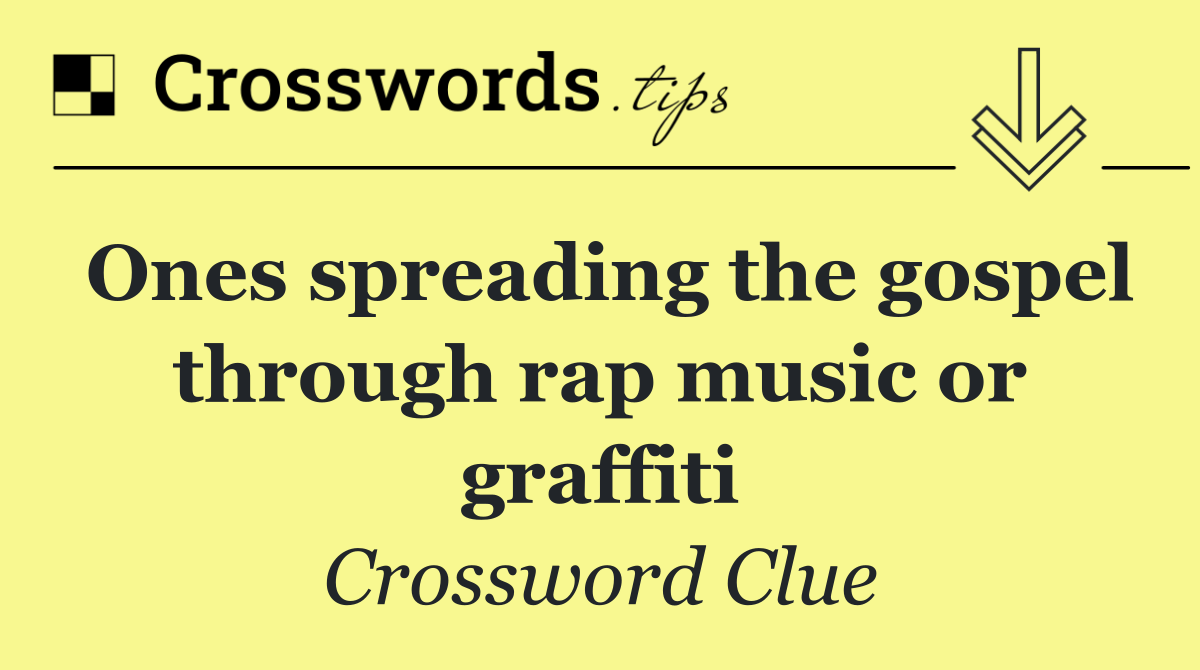 Ones spreading the gospel through rap music or graffiti
