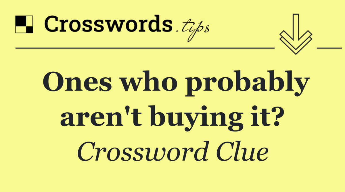 Ones who probably aren't buying it?