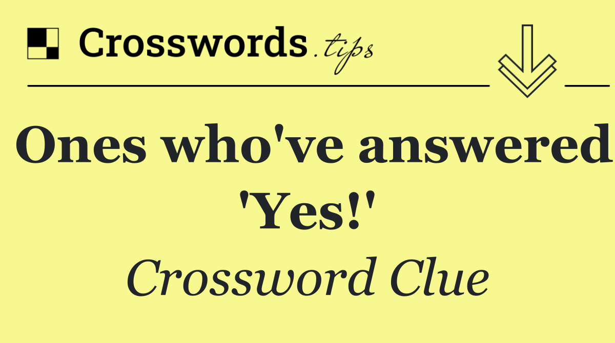 Ones who've answered 'Yes!'