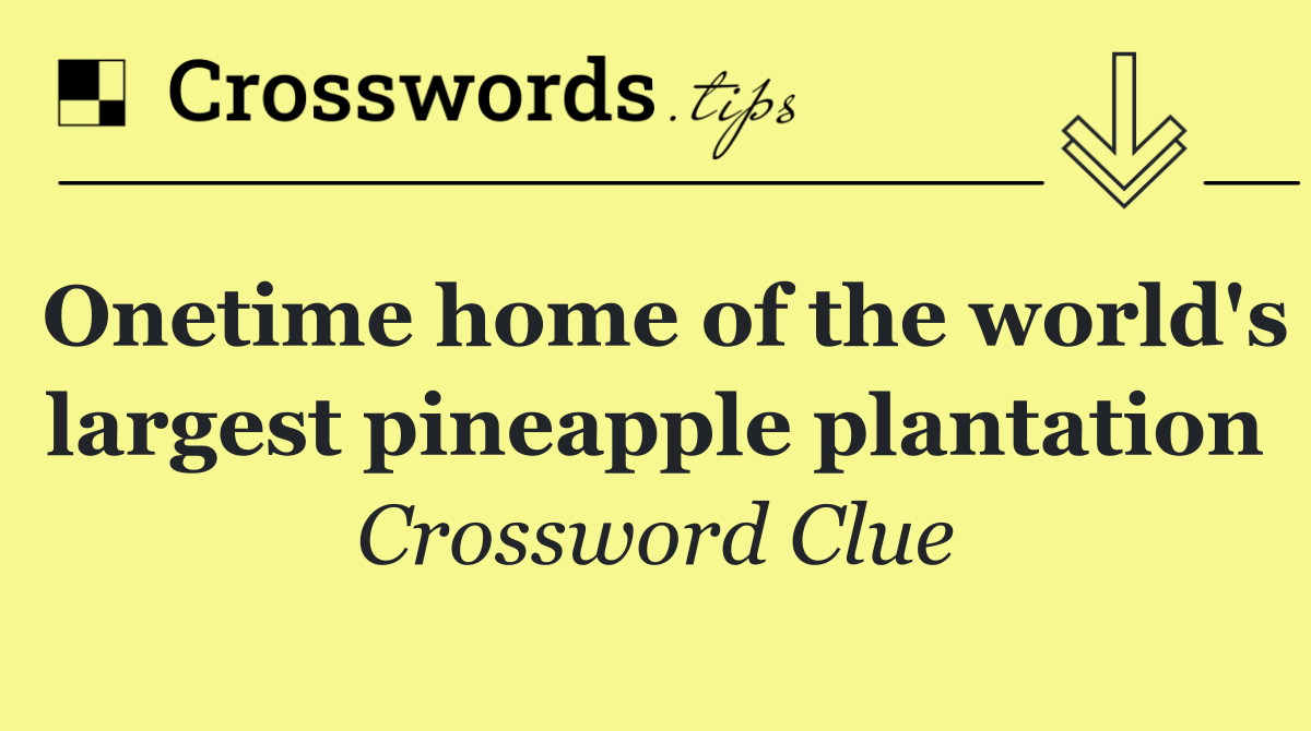 Onetime home of the world's largest pineapple plantation