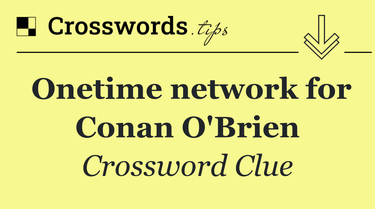 Onetime network for Conan O'Brien