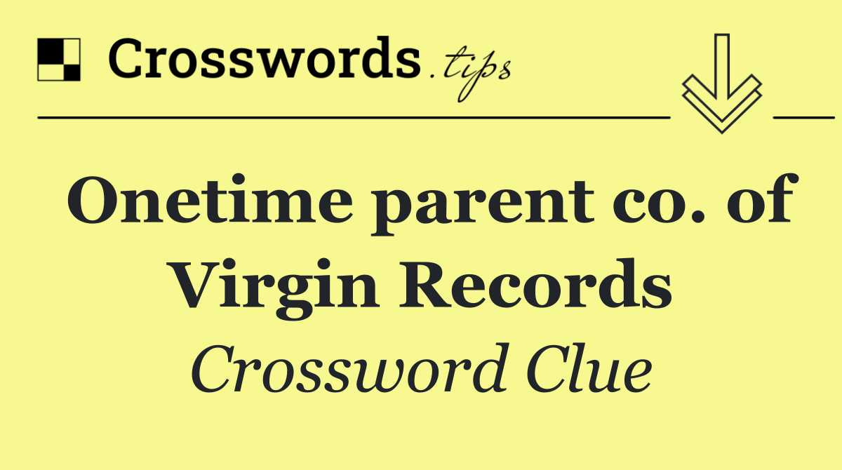 Onetime parent co. of Virgin Records