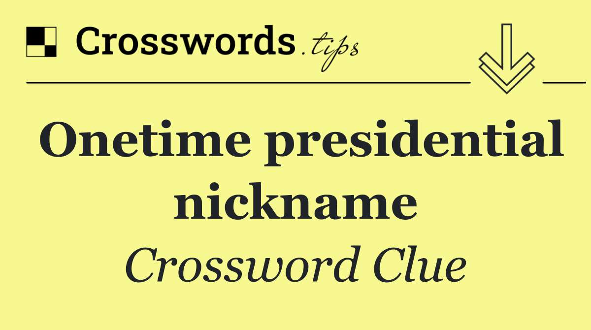 Onetime presidential nickname