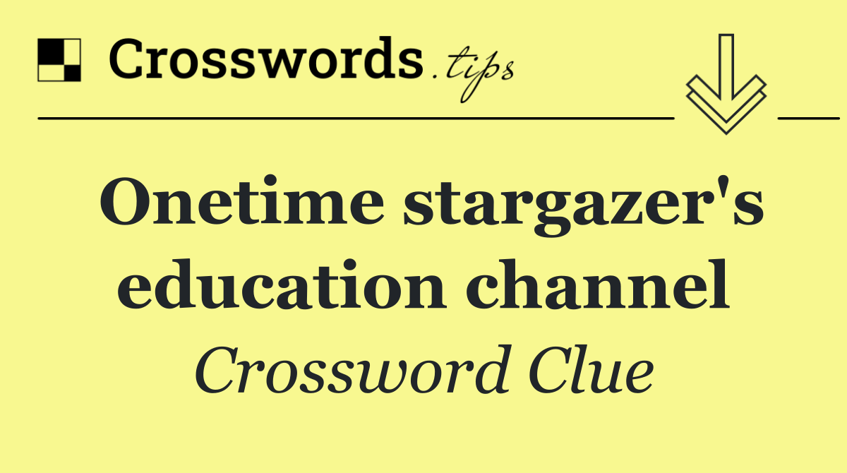 Onetime stargazer's education channel