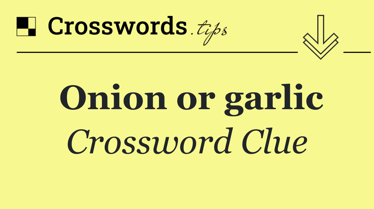 Onion or garlic