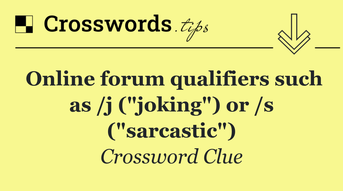 Online forum qualifiers such as /j ("joking") or /s ("sarcastic")