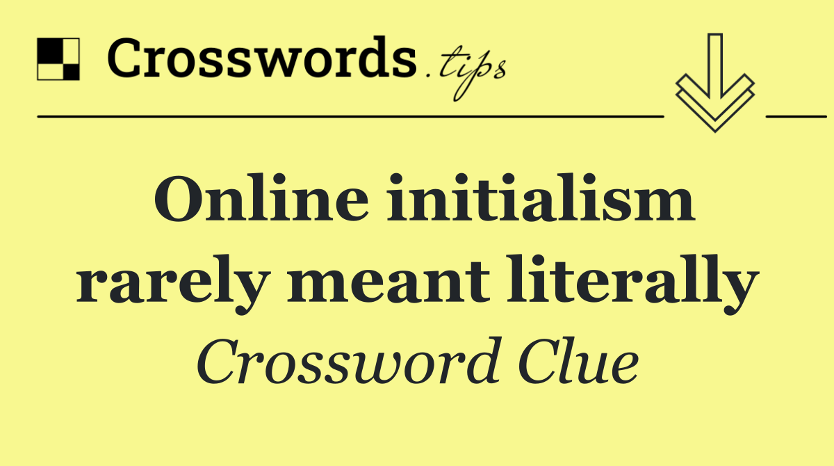 Online initialism rarely meant literally