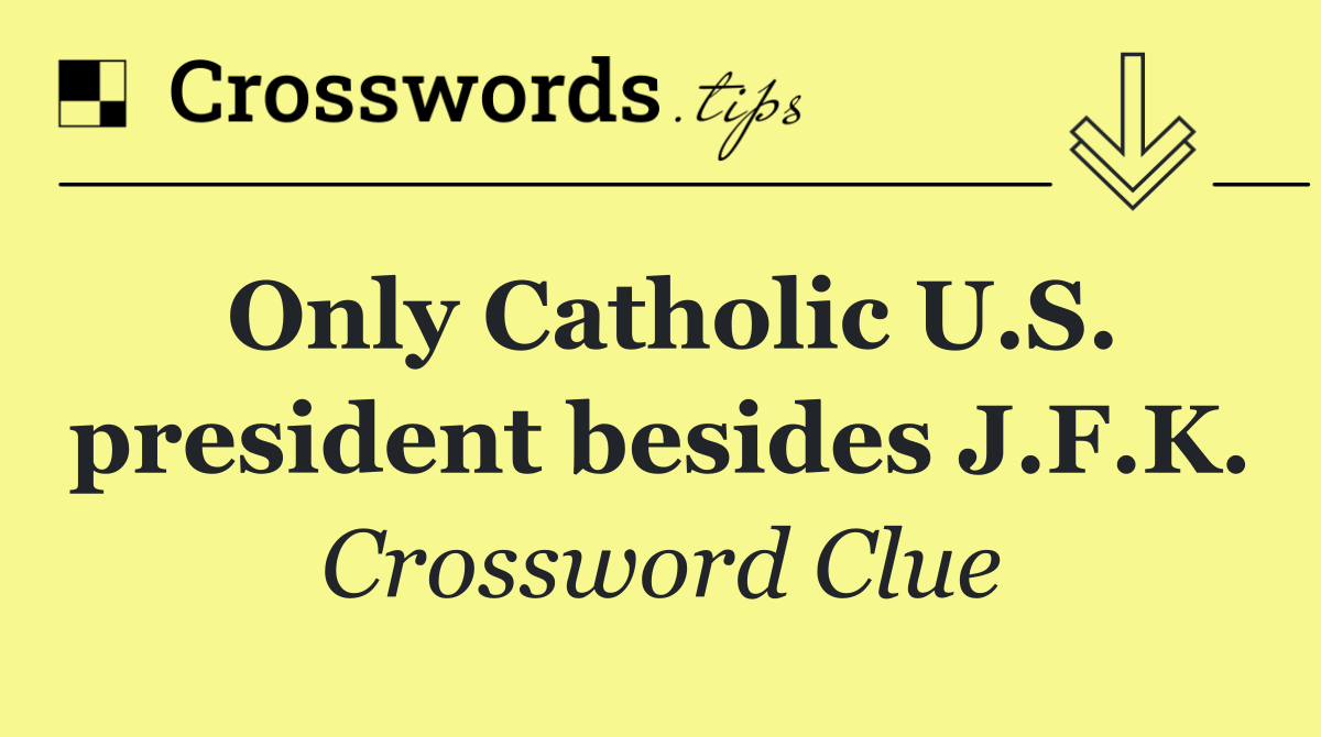Only Catholic U.S. president besides J.F.K.