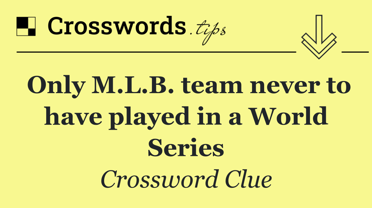 Only M.L.B. team never to have played in a World Series